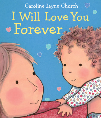 Cover Image for I Will Love You Forever -- Caroline Jayne Church, Board Books