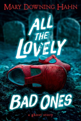 Cover Image for All the Lovely Bad Ones: A Ghost Story -- Mary Downing Hahn, Paperback