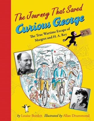 Cover Image for The Journey That Saved Curious George: The True Wartime Escape of Margret and H.A. Rey -- Louise Borden, Paperback