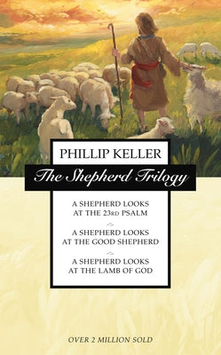 Cover Image for The Shepherd Trilogy: A Shepherd Looks at the 23rd Psalm, a Shepherd Looks at the Good Shepherd, a Shepherd Looks at the Lamb of God -- W. Phillip Keller, Paperback