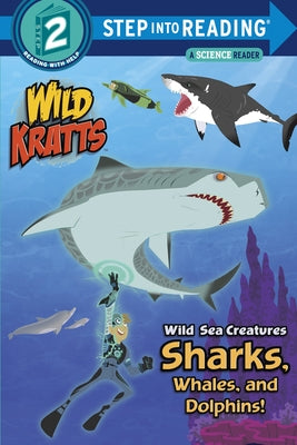 Cover Image for Wild Sea Creatures: Sharks, Whales and Dolphins! (Wild Kratts) -- Chris Kratt, Paperback