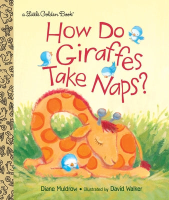 Cover Image for How Do Giraffes Take Naps? -- Diane Muldrow, Hardcover