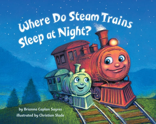 Cover Image for Where Do Steam Trains Sleep at Night? -- Brianna Caplan Sayres, Board Books
