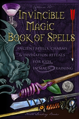 Cover Image for Invincible Magic Book of Spells: Ancient Spells, Charms and Divination Rituals for Kids in Magic Training -- Catherine Fet, Paperback