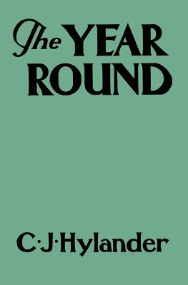 Cover Image for The Year Round: A Book of the Out-of-Doors Arranged According to Season -- Clarence John Hylander, Paperback