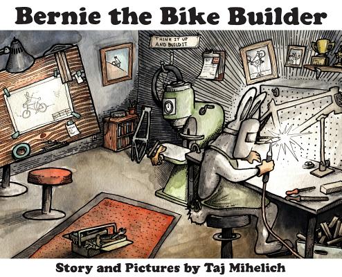 Cover Image for Bernie the Bike Builder -- Taj L. Mihelich, Hardcover
