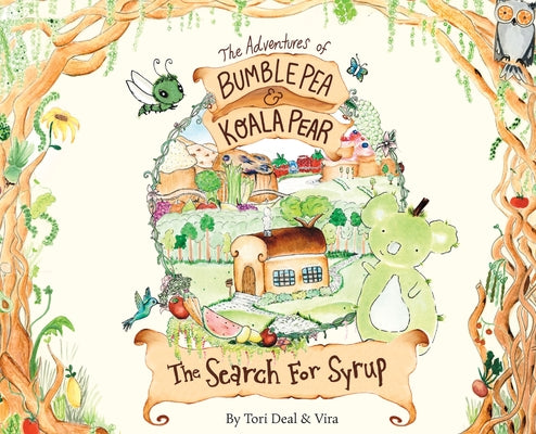The Adventures of Bumble Pea and Koala Pear: The Search For Syrup -- Tori Deal, Hardcover