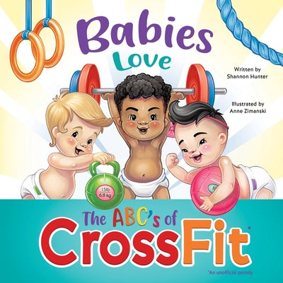 Babies Love the ABCs of CrossFit -- Shannon Hunter, Paperback