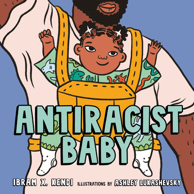 Cover Image for Antiracist Baby Picture Book -- Ibram X. Kendi, Hardcover