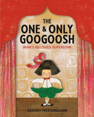 The One & Only Googoosh: Iran's Beloved Superstar -- Azadeh Westergaard, Hardcover
