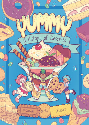 Cover Image for Yummy: A History of Desserts (a Graphic Novel) -- Victoria Grace Elliott, Paperback