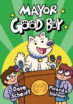 Cover Image for Mayor Good Boy: (A Graphic Novel) -- Dave Scheidt, Hardcover