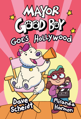 Cover Image for Mayor Good Boy Goes Hollywood: (A Graphic Novel) -- Dave Scheidt, Hardcover