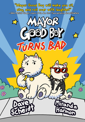 Cover Image for Mayor Good Boy Turns Bad: (A Graphic Novel) -- Dave Scheidt, Hardcover