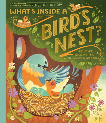 Cover Image for What's Inside a Bird's Nest?: And Other Questions about Nature & Life Cycles -- Rachel Ignotofsky, Paperback