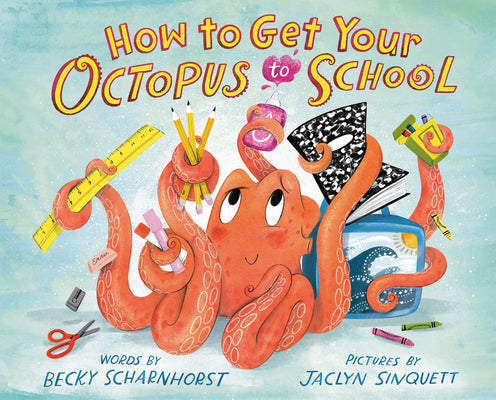 Cover Image for How to Get Your Octopus to School -- Becky Scharnhorst, Hardcover