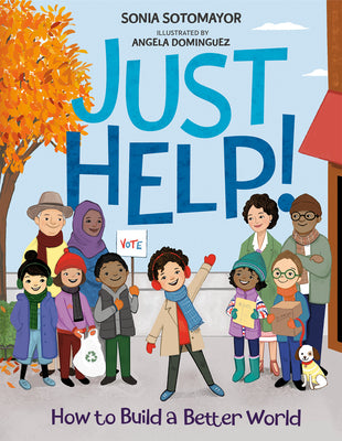 Cover Image for Just Help!: How to Build a Better World -- Sonia Sotomayor, Hardcover