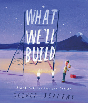 Cover Image for What We'll Build: Plans for Our Together Future -- Oliver Jeffers, Hardcover