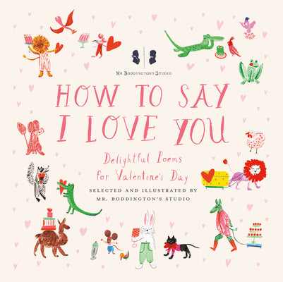 Cover Image for Mr. Boddington's Studio: How to Say I Love You: Delightful Poems for Valentine's Day -- MR Boddington's Studio, Hardcover