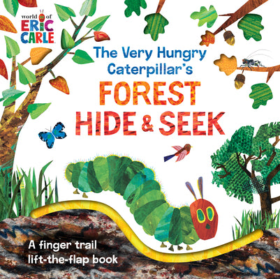 Cover Image for The Very Hungry Caterpillar's Forest Hide & Seek: A Finger Trail Lift-The-Flap Book -- Eric Carle, Board Books