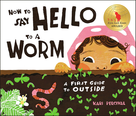 Cover Image for How to Say Hello to a Worm: A First Guide to Outside -- Kari Percival, Hardcover