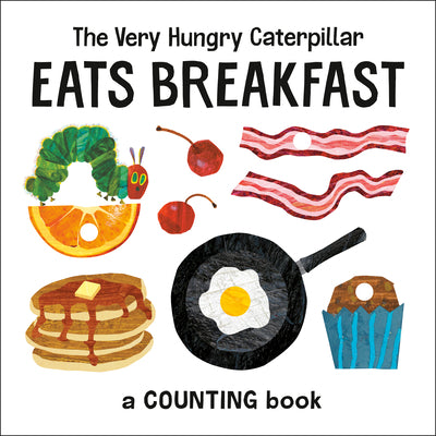 Cover Image for The Very Hungry Caterpillar Eats Breakfast: A Counting Book -- Eric Carle, Board Books