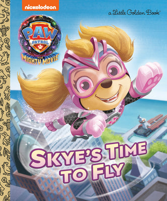 Cover Image for Skye's Time to Fly (Paw Patrol: The Mighty Movie) -- Elle Stephens, Hardcover