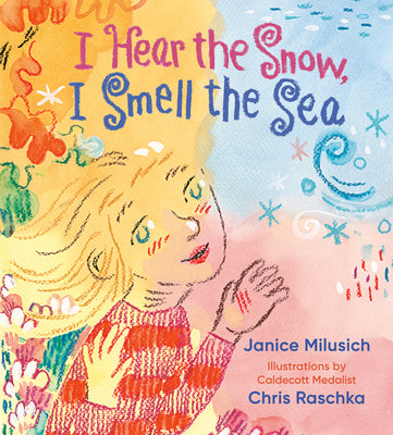 Cover Image for I Hear the Snow, I Smell the Sea -- Janice Milusich, Hardcover