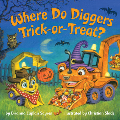 Where Do Diggers Trick-Or-Treat?: A Halloween Book for Kids and Toddlers -- Brianna Caplan Sayres, Board Books