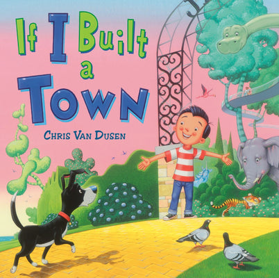 Cover Image for If I Built a Town -- Chris Van Dusen, Hardcover