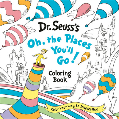 Cover Image for Dr. Seuss's Oh, the Places You'll Go! Coloring Book: Color Your Way to Inspiration! -- Random House, Paperback