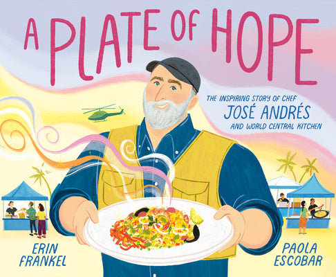 Cover Image for A Plate of Hope: The Inspiring Story of Chef José Andrés and World Central Kitchen -- Erin Frankel, Hardcover