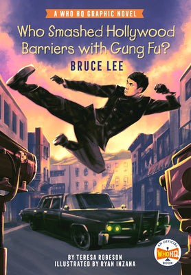 Cover Image for Who Smashed Hollywood Barriers with Gung Fu?: Bruce Lee: A Who HQ Graphic Novel -- Teresa Robeson, Paperback