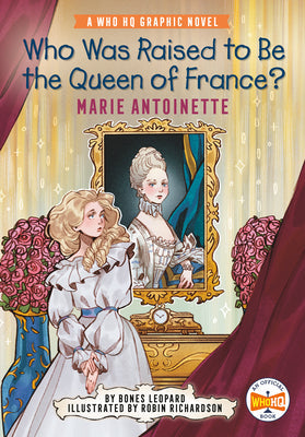Who Was Raised to Be the Queen of France?: Marie Antoinette: A Who HQ Graphic Novel -- Bones Leopard, Hardcover