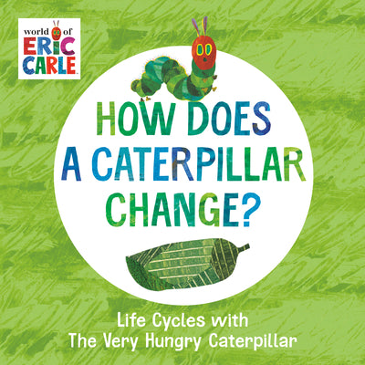 Cover Image for How Does a Caterpillar Change?: Life Cycles with the Very Hungry Caterpillar -- Eric Carle, Board Books