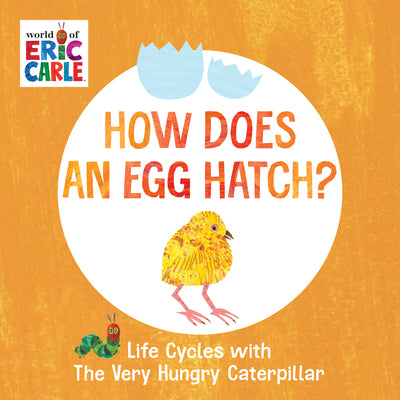 Cover Image for How Does an Egg Hatch?: Life Cycles with the Very Hungry Caterpillar -- Eric Carle, Board Books
