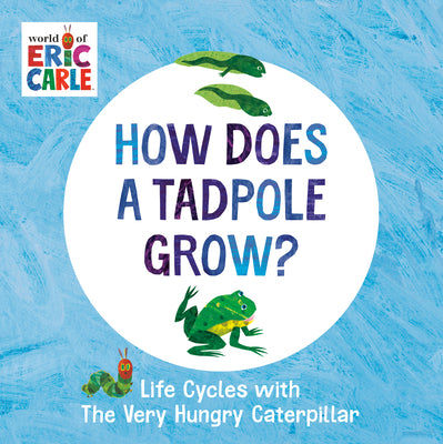 Cover Image for How Does a Tadpole Grow?: Life Cycles with the Very Hungry Caterpillar -- Eric Carle, Board Books