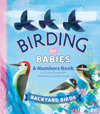 Cover Image for Birding for Babies: Backyard Birds: A Numbers Book -- Chloe Goodhart, Board Books