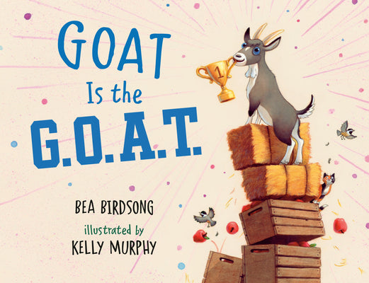 Cover Image for Goat Is the G.O.A.T. -- Bea Birdsong, Hardcover