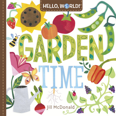 Cover Image for Hello, World! Garden Time: A Book of Plants and Gardening for Kids -- Jill McDonald, Board Books