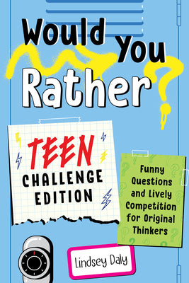 Cover Image for Would You Rather? Teen Challenge Edition: Funny Questions & Lively Competition for Original Thinkers -- Lindsey Daly, Paperback