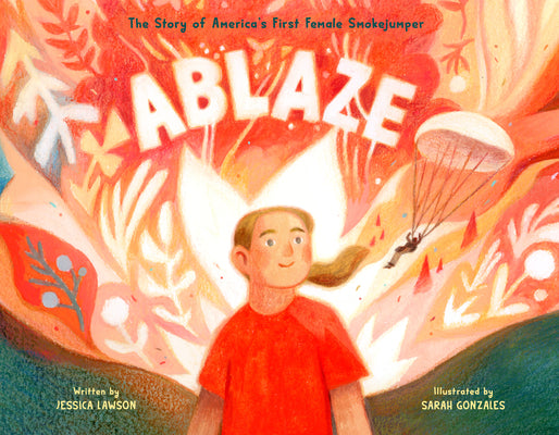 Cover Image for Ablaze: The Story of America's First Female Smokejumper -- Jessica Lawson, Hardcover