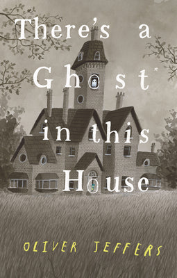 Cover Image for There's a Ghost in This House -- Oliver Jeffers, Hardcover