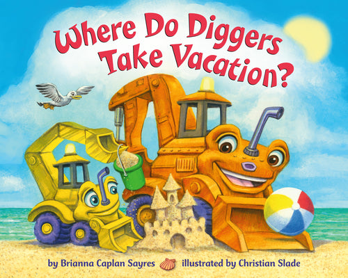 Cover Image for Where Do Diggers Take Vacation? -- Brianna Caplan Sayres, Board Books