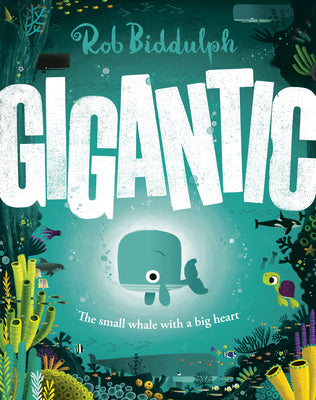 Cover Image for Gigantic: The Small Whale with a Big Heart -- Rob Biddulph, Hardcover