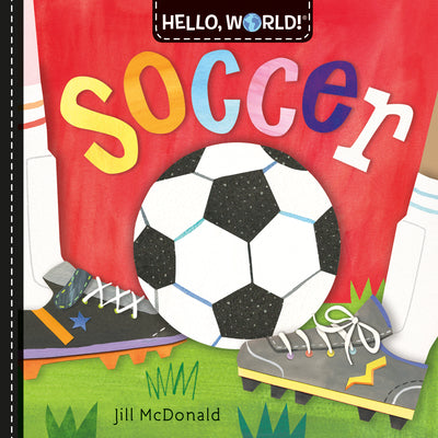 Cover Image for Hello, World! Soccer -- Jill McDonald, Board Books