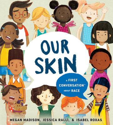 Cover Image for Our Skin: A First Conversation about Race -- Megan Madison, Hardcover
