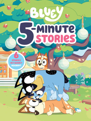 Cover Image for Bluey 5-Minute Stories: 6 Stories in 1 Book? Hooray! -- Penguin Young Readers Licenses, Hardcover