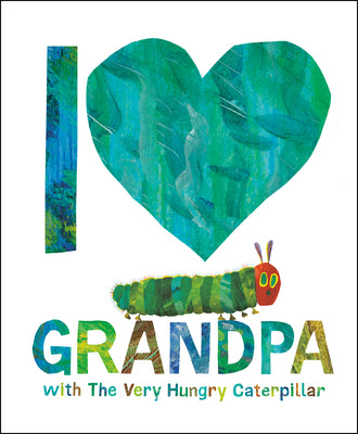 Cover Image for I Love Grandpa with the Very Hungry Caterpillar -- Eric Carle, Hardcover