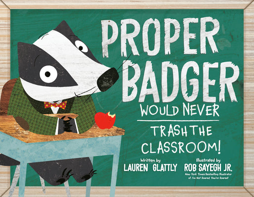 Cover Image for Proper Badger Would Never Trash the Classroom! -- Lauren Glattly, Hardcover